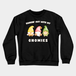 Hangin' Out With My Gnomies Funny Gnomes Crewneck Sweatshirt